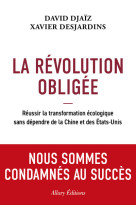 La revolution obligee - reussir la transformation ecologique sans dependre de la chine et des etats-