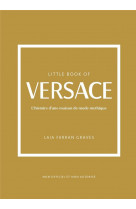 Little book of versace - l-histoire d-une maison de mode mythique