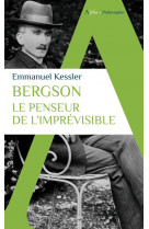 Bergson - le penseur de l'imprevisible