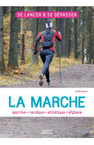 La marche : sportive - athlétique - nordique - afghane