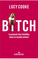 Bitch - le pouvoir des femelles dans le monde animal