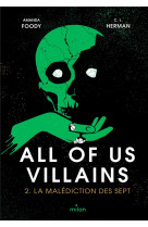 All of us villains, tome 02 - la malediction des sept