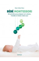 Bébé montessori - 60 activités pour préparer son univers, l'éveiller et l'aider à faire seul