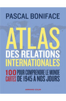 Atlas des relations internationales - 3e ed. - 100 cartes pour comprendre le monde de 1945 a nos jou