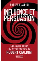 Influence et persuasion - 3e édition augmentée - comprendre et maîtriser les mécanismes et les techniques de persuasion