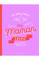 Ce que j'aime chez toi maman chérie