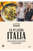 La nostra italia - itinéraire gourmand dans l'italie des belmondo