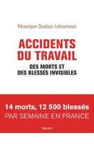 Accidents du travail. des morts et des blessés invisibles