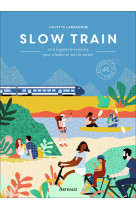 Slow train - 30 echappees ferroviaires pour citadins en mal de nature