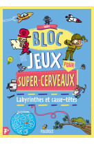 Mon bloc de jeux pour super-cerveaux - labyrinthes et casse-tetes