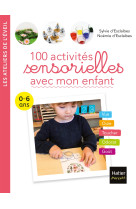 100 activités sensorielles avec mon enfant  0-6 ans