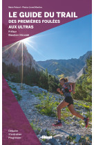 Le guide du trail, des premières foulées aux ultras