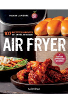 Air fryer. 107 recettes parfaites de l'entree aux desserts