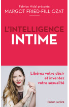 L'intelligence intime - libérez votre désir et inventez votre sexualité