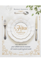 Fêtes de famille   100 recettes pour célébrer tous les moments de l'année en petit et grand comité