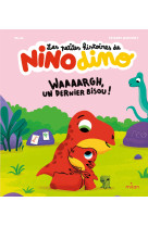 Les petites histoires de nino dino - waaaargh, un dernier bisou !