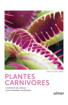 Plantes carnivores - comment les cultiver et les entretenir facilement