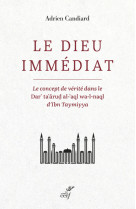 Le dieu immediat - le concept de verite dans le dar'ta'arud al-'aql wa-l-naql d'ibn taymiyya