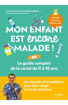 Mon enfant est encore malade ! le guide complet de la santé de 0 à 16 ans