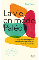 La vie en mode paléo - s'inspirer des sagesses ancestrales pour mieux vivre aujourd'hui