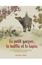 Le petit garçon, le buffle et le lapin - une douce parabole sur l'apprentissage du bonheur quotidien