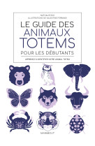 Le guide des animaux totem pour les débutants