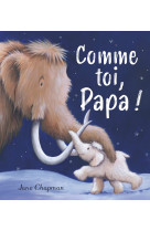 Comme toi, papa  !