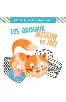 Les animaux autour de moi, ça fait du bruit