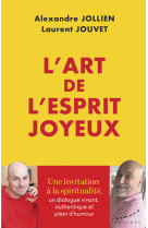 L'art de l'esprit joyeux - la spiritualité comme moyen de transformer notre vie