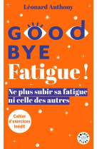 Goodbye fatigue ! ne plus subir sa fatigue ni celle des autres