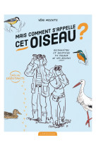 Mais comment s'appelle cet oiseau ? - reconnaitre et identifier 50 oiseaux de nos regions