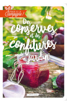 Tous a la campagne : des conserves et des confitures made in jardin - vivre de peu, mais vivre mieux