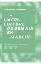 L'agriculture de demain en marche : comment sortir d un modele agroalimentaire a bout de souffle