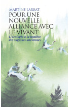 Pour une nouvelle alliance avec le vivant - l'écologie à la lumière des sagesses anciennes