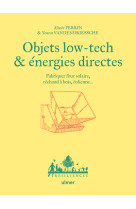 Objets low tech & énergies directes - fabriquer four solaire, réchaud à bois, éolienne...