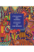 L'écologie des mondes. ecology of our worlds