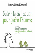 Guérir la civilisation, guérir l'homme - le défi sanitaire des générations futures