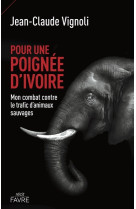 Pour une poignée d'ivoire - mon combat contre le trafic d'animaux sauvages