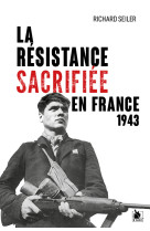 La résistance sacrifiée en france, 1943