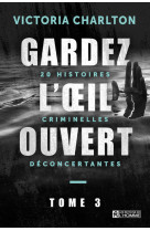 Gardez l'oeil ouvert - tome 3 20 histoires criminelles déconcertantes