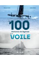 Les 100 histoires de légende de la voile