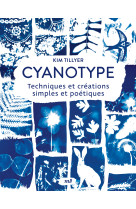 Cyanotype - techniques et créations simples et poétiques