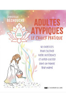 Adultes atypiques : le cahier pratique - 52 exercices pour cultiver votre différence et hyper-exister dans un monde trop normé