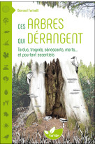 Ces arbres qui dérangent - tordus, trognés, sénescents, morts... et pourtant essentiels