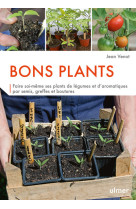 Bons plants - faire soi-même ses plants de légumes et d'aromatiques