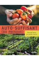 Auto-suffisant (ou presque) - manuel pour un jardin vivrier