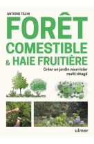 Forêt comestible & haie fruitière - créer un jardin nourricier multi-étagé