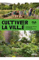 Cultiver la ville - l'agriculture urbaine pour rendre la ville comestible