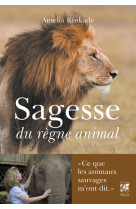 Sagesse du règne animal - ce que les animaux sauvages m'ont dit