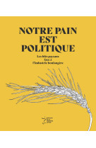 Notre pain est politique